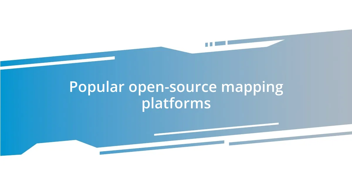 Popular open-source mapping platforms