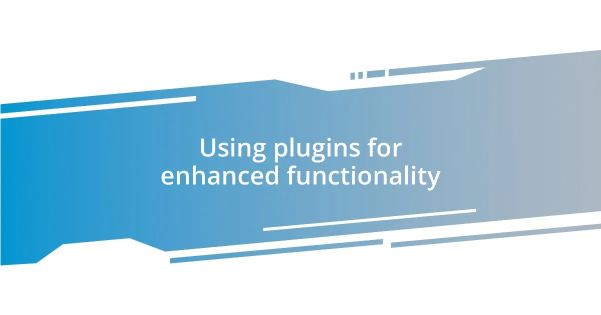 Using plugins for enhanced functionality